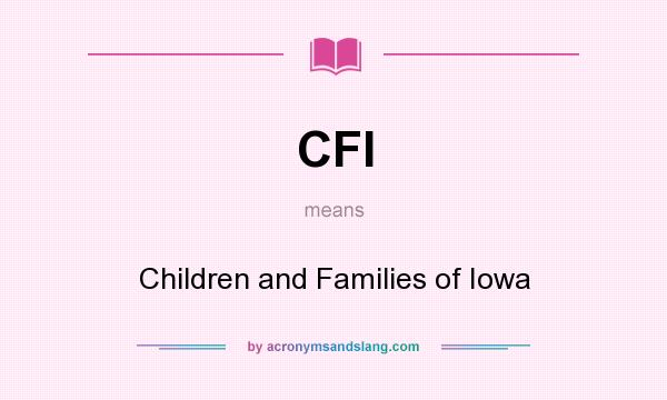 What does CFI mean? It stands for Children and Families of Iowa