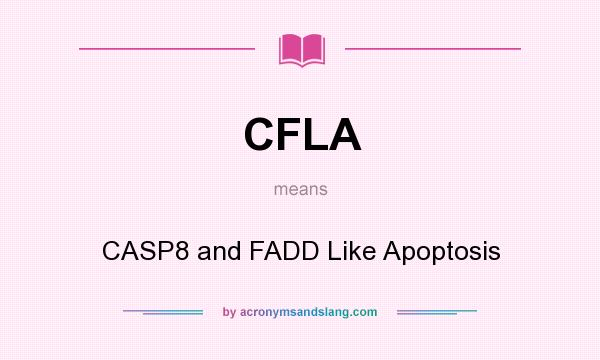 What does CFLA mean? It stands for CASP8 and FADD Like Apoptosis