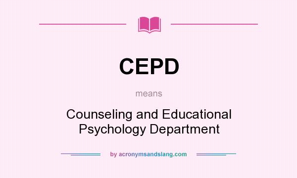 What does CEPD mean? It stands for Counseling and Educational Psychology Department