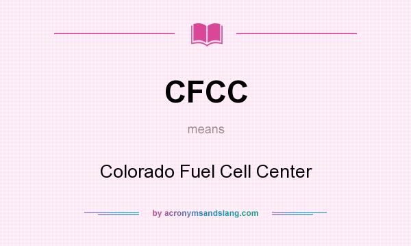 What does CFCC mean? It stands for Colorado Fuel Cell Center