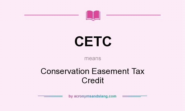 What does CETC mean? It stands for Conservation Easement Tax Credit