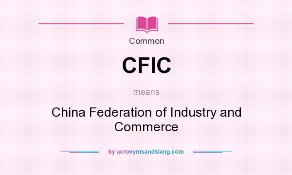 What does CFIC mean? It stands for China Federation of Industry and Commerce