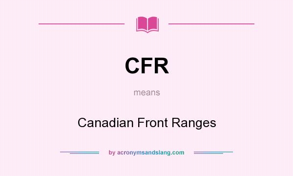 What does CFR mean? It stands for Canadian Front Ranges