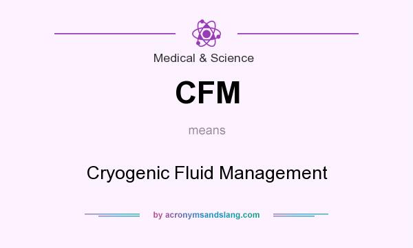 What does CFM mean? It stands for Cryogenic Fluid Management