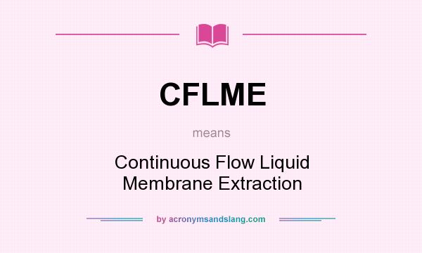 What does CFLME mean? It stands for Continuous Flow Liquid Membrane Extraction