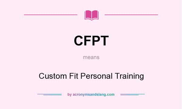 What does CFPT mean? It stands for Custom Fit Personal Training