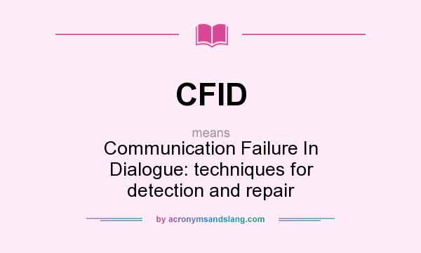 What does CFID mean? It stands for Communication Failure In Dialogue: techniques for detection and repair