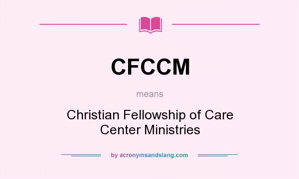 What does CFCCM mean? It stands for Christian Fellowship of Care Center Ministries