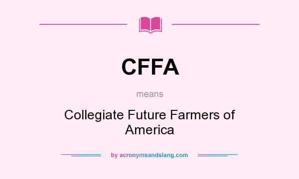 What does CFFA mean? It stands for Collegiate Future Farmers of America