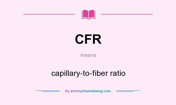 What does CFR mean? It stands for capillary-to-fiber ratio