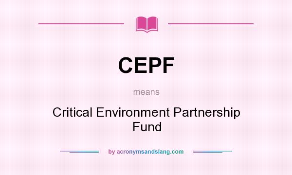 What does CEPF mean? It stands for Critical Environment Partnership Fund