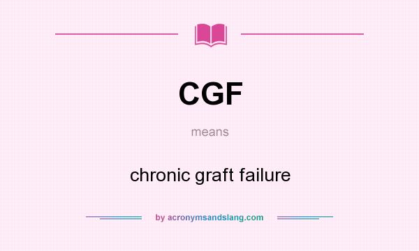 What does CGF mean? It stands for chronic graft failure