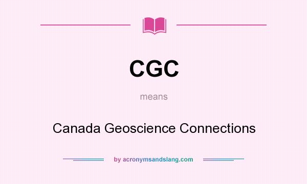 What does CGC mean? It stands for Canada Geoscience Connections