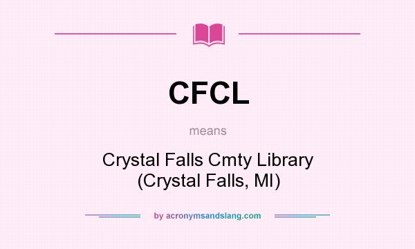 What does CFCL mean? It stands for Crystal Falls Cmty Library (Crystal Falls, MI)