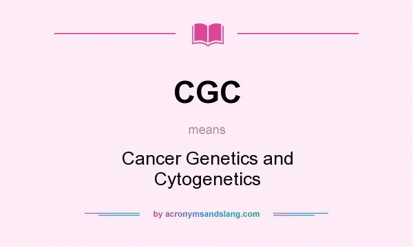 What does CGC mean? It stands for Cancer Genetics and Cytogenetics
