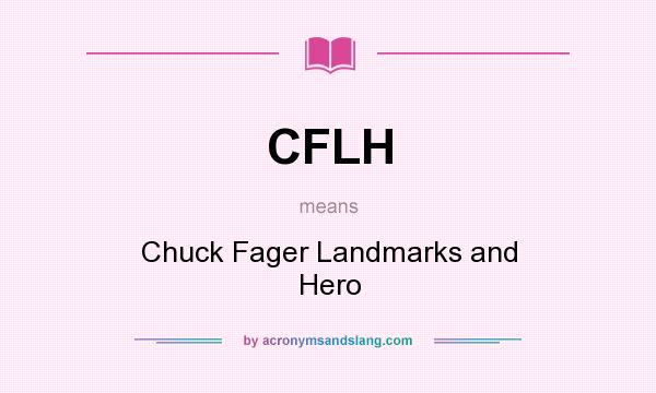 What does CFLH mean? It stands for Chuck Fager Landmarks and Hero
