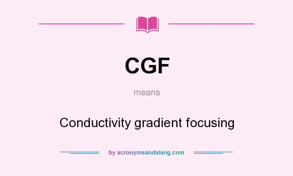 What does CGF mean? It stands for Conductivity gradient focusing