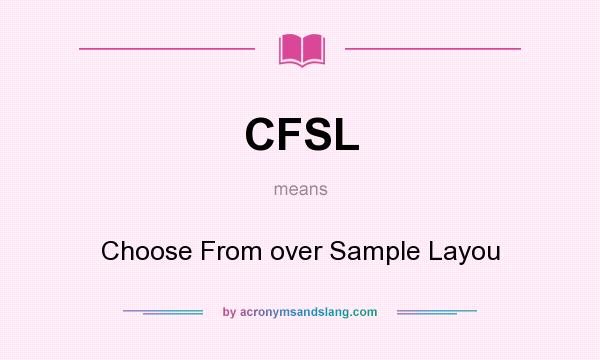 What does CFSL mean? It stands for Choose From over Sample Layou