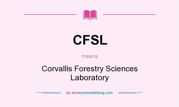 What does CFSL mean? It stands for Corvallis Forestry Sciences Laboratory