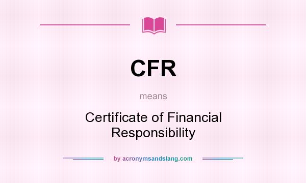 What does CFR mean? It stands for Certificate of Financial Responsibility