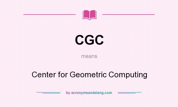 What does CGC mean? It stands for Center for Geometric Computing