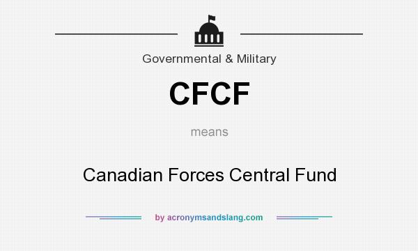 What does CFCF mean? It stands for Canadian Forces Central Fund