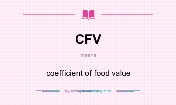 What does CFV mean? It stands for coefficient of food value