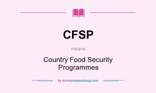 What does CFSP mean? It stands for Country Food Security Programmes
