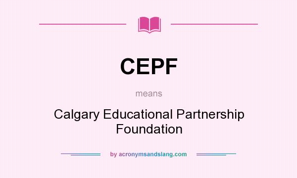 What does CEPF mean? It stands for Calgary Educational Partnership Foundation
