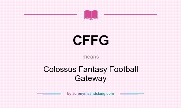 What does CFFG mean? It stands for Colossus Fantasy Football Gateway