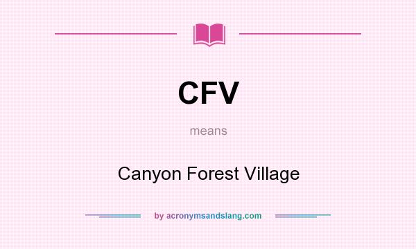 What does CFV mean? It stands for Canyon Forest Village