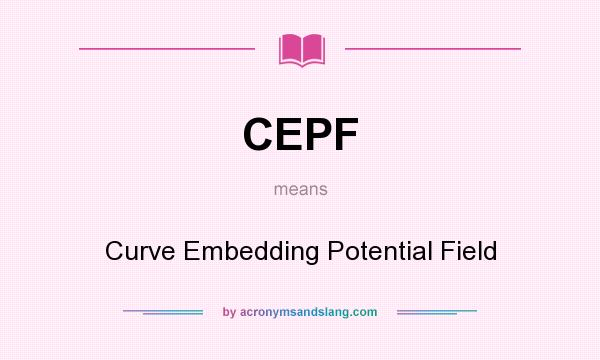 What does CEPF mean? It stands for Curve Embedding Potential Field