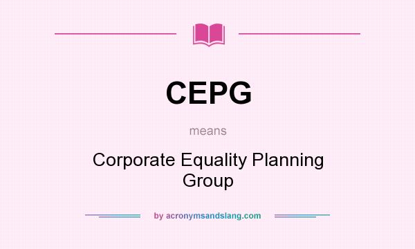 What does CEPG mean? It stands for Corporate Equality Planning Group
