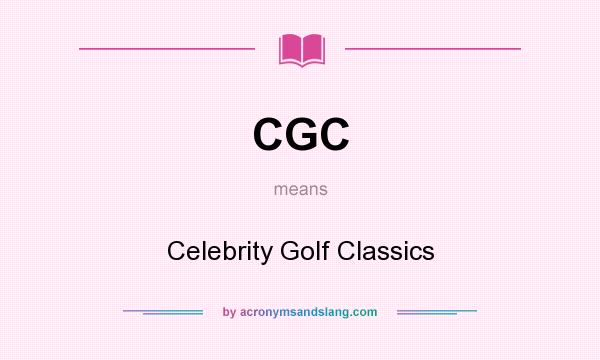 What does CGC mean? It stands for Celebrity Golf Classics