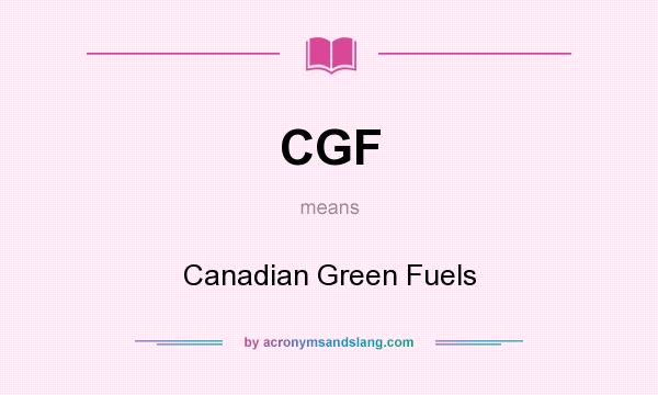What does CGF mean? It stands for Canadian Green Fuels