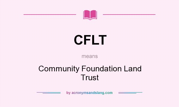 What does CFLT mean? It stands for Community Foundation Land Trust