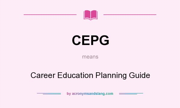 What does CEPG mean? It stands for Career Education Planning Guide