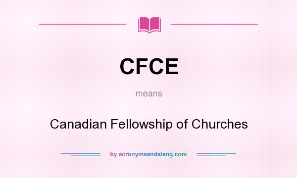 What does CFCE mean? It stands for Canadian Fellowship of Churches