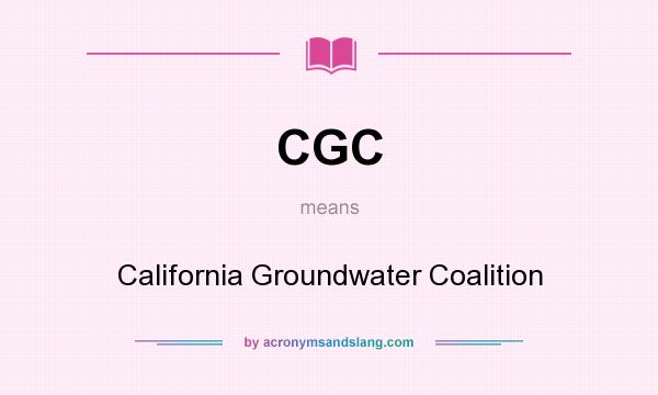 What does CGC mean? It stands for California Groundwater Coalition