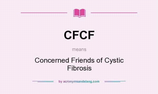 What does CFCF mean? It stands for Concerned Friends of Cystic Fibrosis