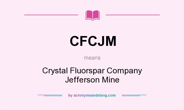 What does CFCJM mean? It stands for Crystal Fluorspar Company Jefferson Mine