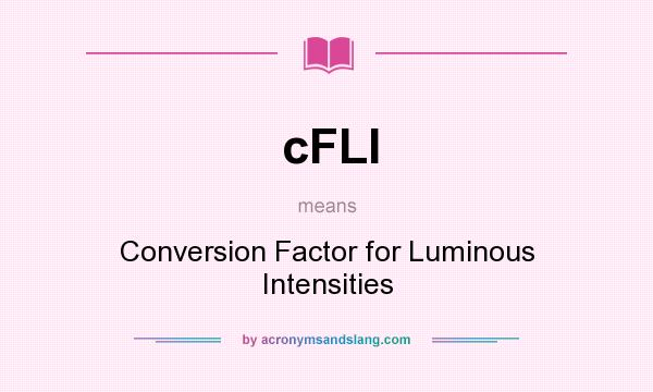 What does cFLI mean? It stands for Conversion Factor for Luminous Intensities