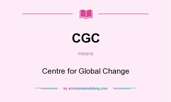 What does CGC mean? It stands for Centre for Global Change