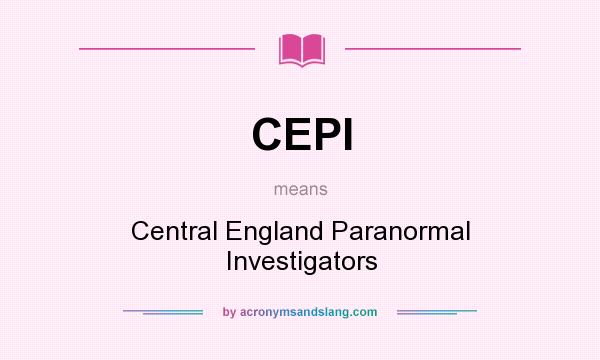 What does CEPI mean? It stands for Central England Paranormal Investigators
