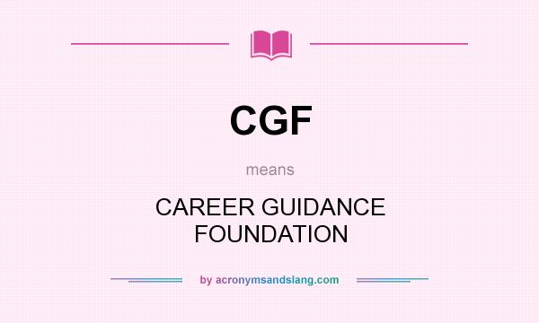 What does CGF mean? It stands for CAREER GUIDANCE FOUNDATION
