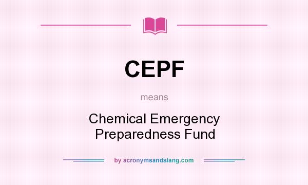 What does CEPF mean? It stands for Chemical Emergency Preparedness Fund