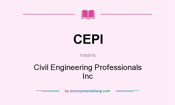 What does CEPI mean? It stands for Civil Engineering Professionals Inc