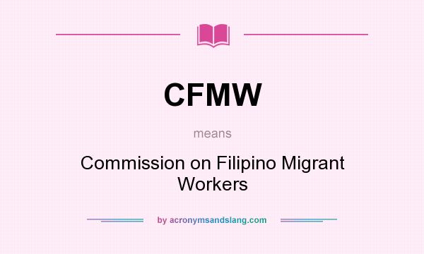What does CFMW mean? It stands for Commission on Filipino Migrant Workers