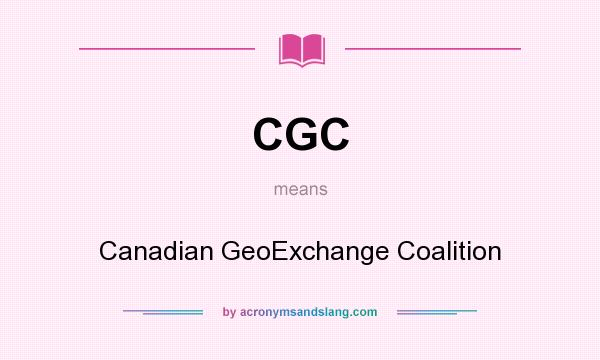 What does CGC mean? It stands for Canadian GeoExchange Coalition