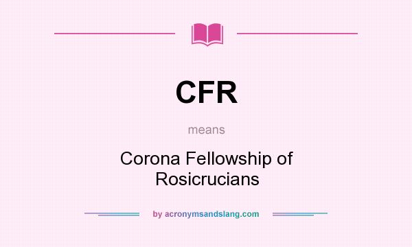 What does CFR mean? It stands for Corona Fellowship of Rosicrucians